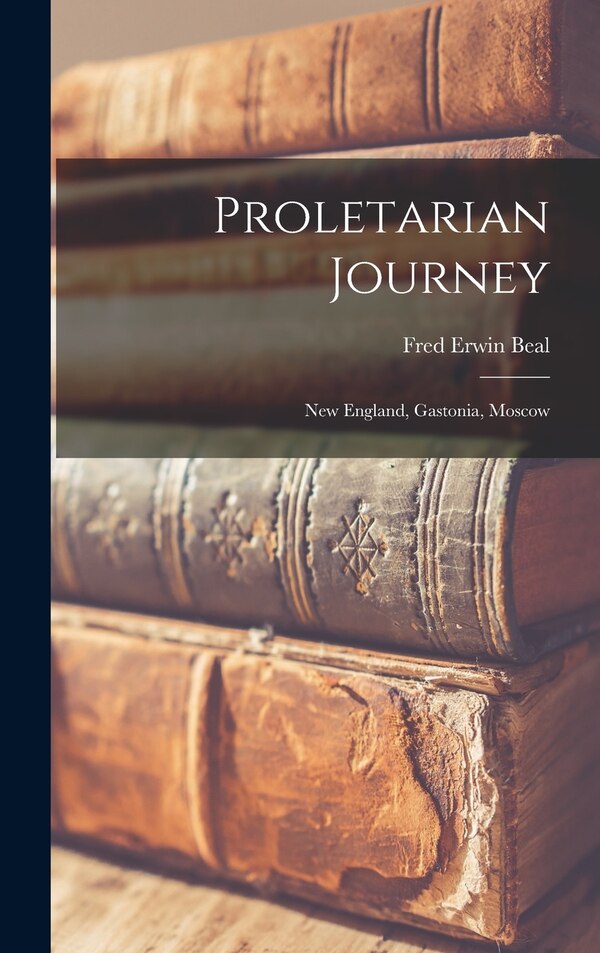 Proletarian Journey by Fred Erwin 1896-1954 Beal, Hardcover | Indigo Chapters