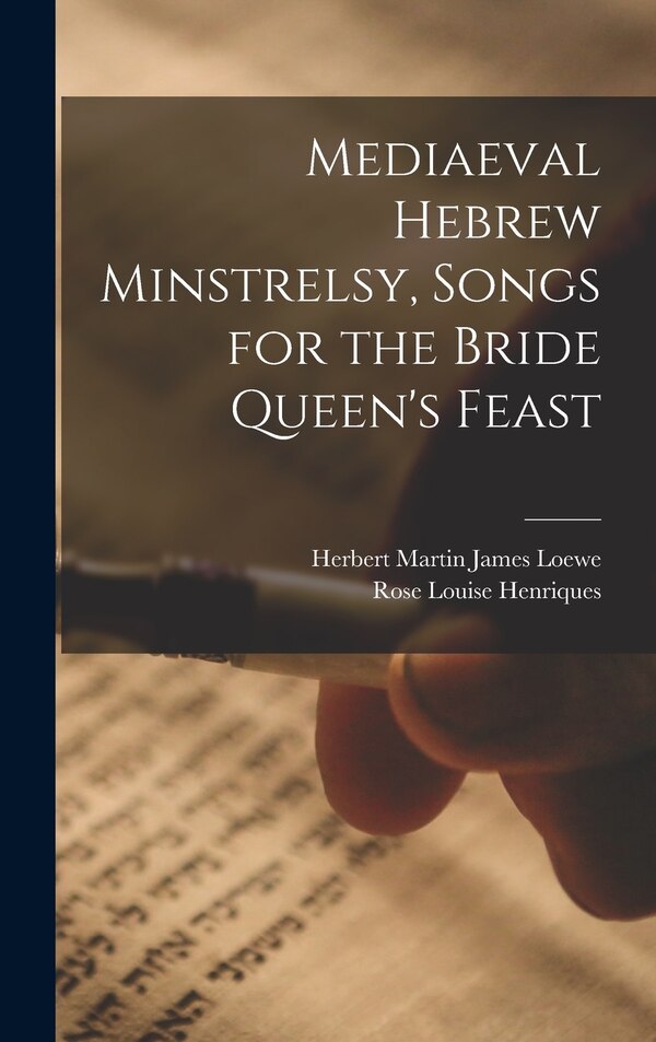 Mediaeval Hebrew Minstrelsy Songs for the Bride Queen's Feast by Rose Louise Henriques, Hardcover | Indigo Chapters