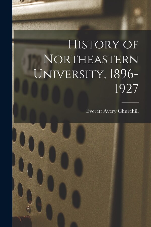 History of Northeastern University 1896-1927 by Everett Avery Churchill, Paperback | Indigo Chapters