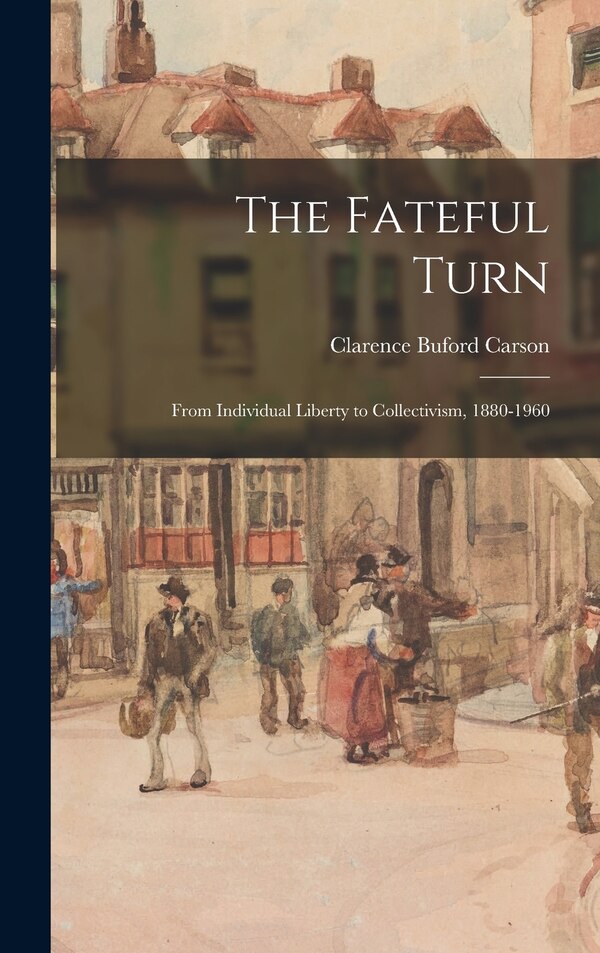 The Fateful Turn by Clarence Buford Carson, Hardcover | Indigo Chapters