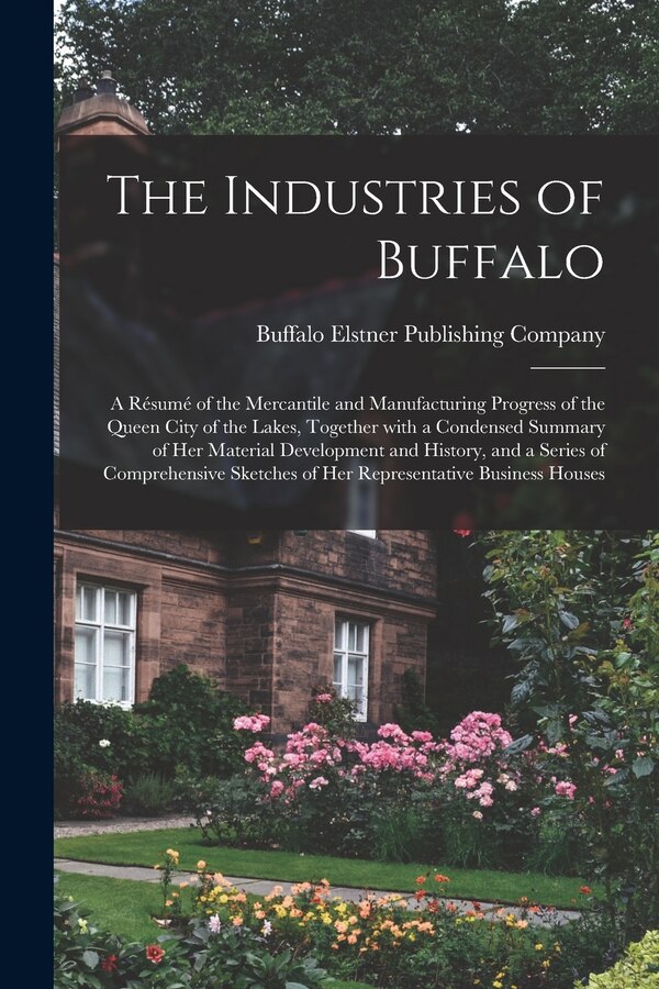 The Industries of Buffalo by Buffalo Elstner Publishing Company, Paperback | Indigo Chapters