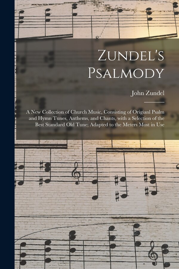 Zundel's Psalmody by John 1815-1882 Zundel, Paperback | Indigo Chapters