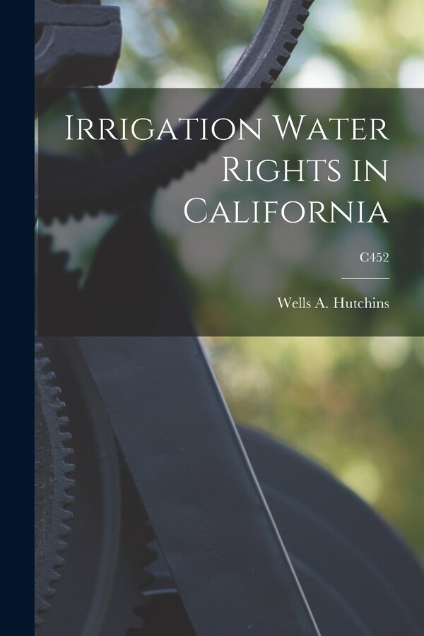 Irrigation Water Rights in California; C452 by Wells a (Wells Aleck) 188 Hutchins, Paperback | Indigo Chapters