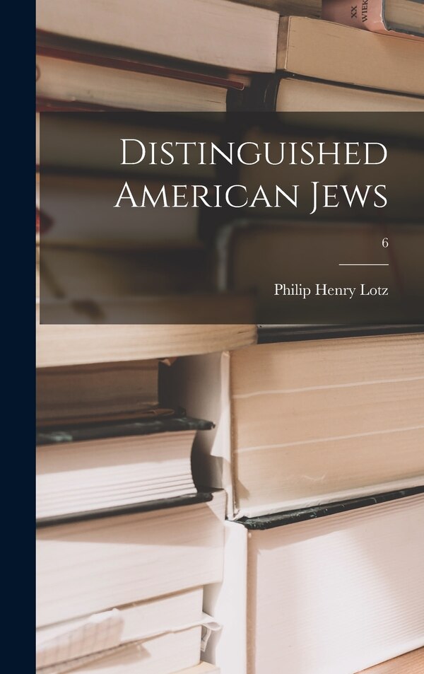 Distinguished American Jews; 6 by Philip Henry 1889- Lotz, Hardcover | Indigo Chapters