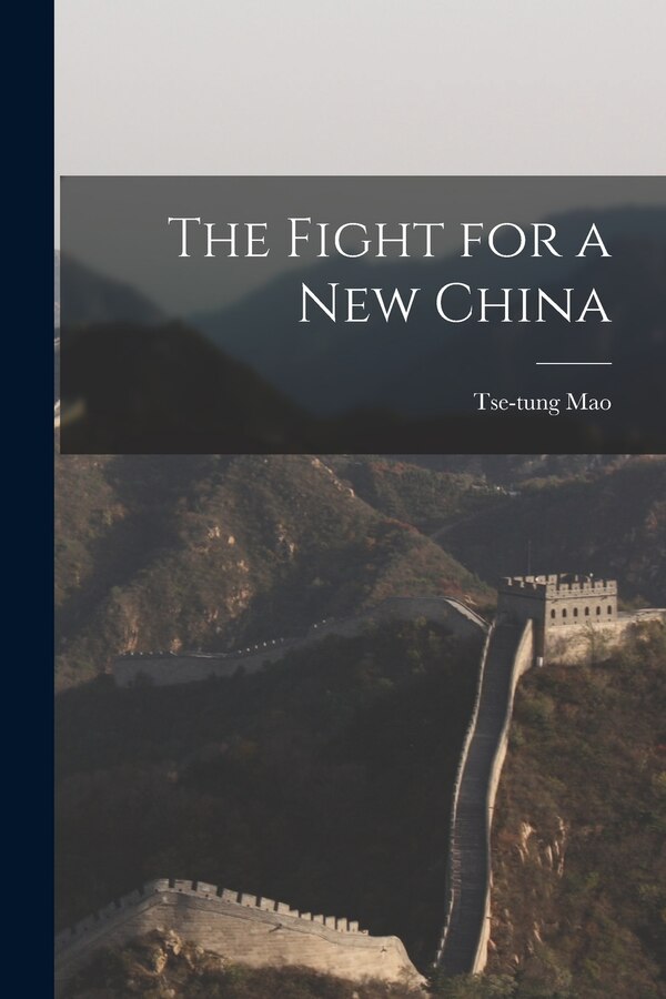 The Fight for a New China by Tse-Tung 1893-1976 Mao, Paperback | Indigo Chapters