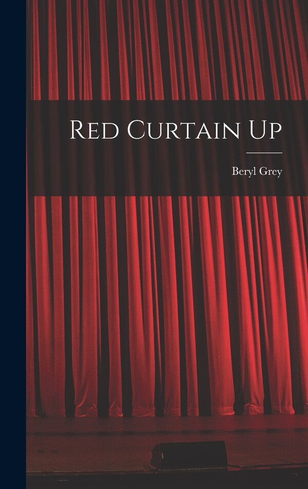 Red Curtain Up by Beryl 1927- Grey, Hardcover | Indigo Chapters