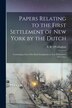 Papers Relating to the First Settlement of New York by the Dutch [electronic Resource] by E B (Edmund Bailey) 1 O'Callaghan, Paperback