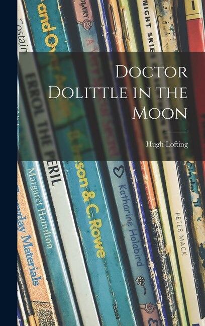 Doctor Dolittle in the Moon by Hugh 1886-1947 Lofting, Hardcover | Indigo Chapters
