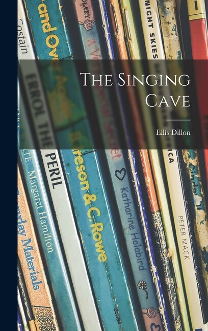 The Singing Cave by Eilís 1920-1994 Dillon, Hardcover | Indigo Chapters