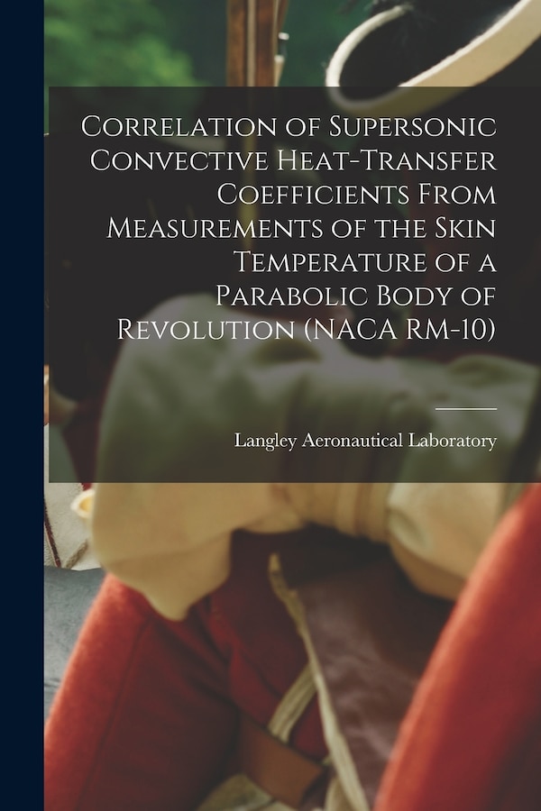 Correlation of Supersonic Convective Heat-transfer Coefficients From Measurements of the Skin Temperature of a Parabolic Body of Revolution