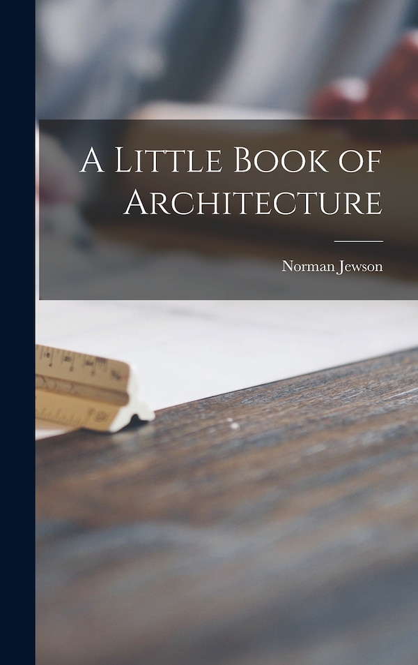 A Little Book of Architecture by Norman Jewson, Hardcover | Indigo Chapters