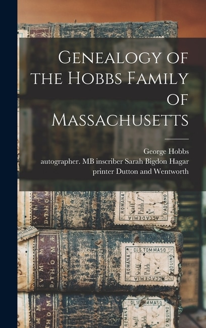 Genealogy of the Hobbs Family of Massachusetts by George 1790- Hobbs, Hardcover | Indigo Chapters