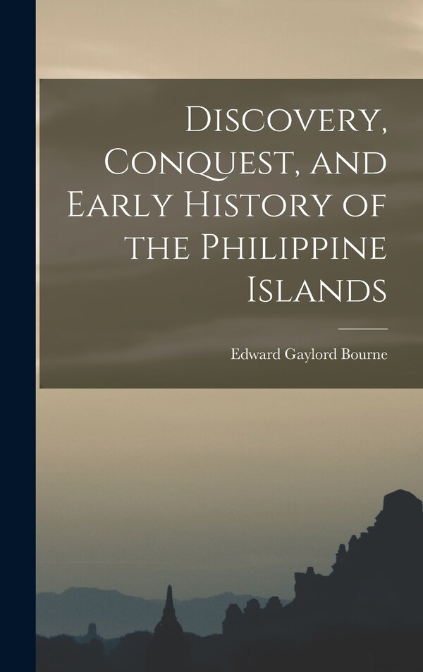 Discovery Conquest and Early History of the Philippine Islands by Edward Gaylord 1860-1908 Bourne, Hardcover | Indigo Chapters