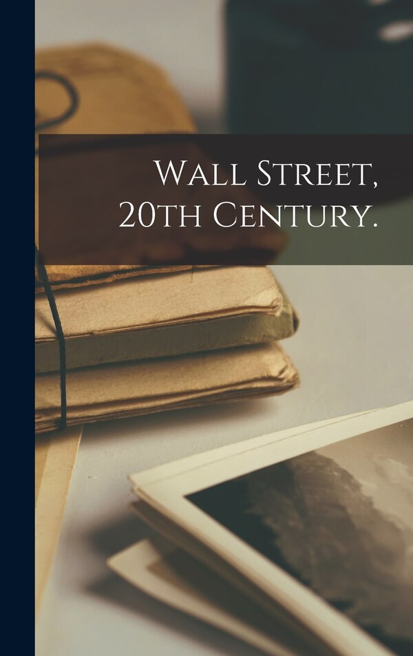 Wall Street 20th Century by Anonymous, Hardcover | Indigo Chapters