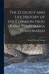 The Ecology and Life History of the Common Frog (Rana Temporaria Temporaria) by Ronald Maxwell Savage, Paperback | Indigo Chapters