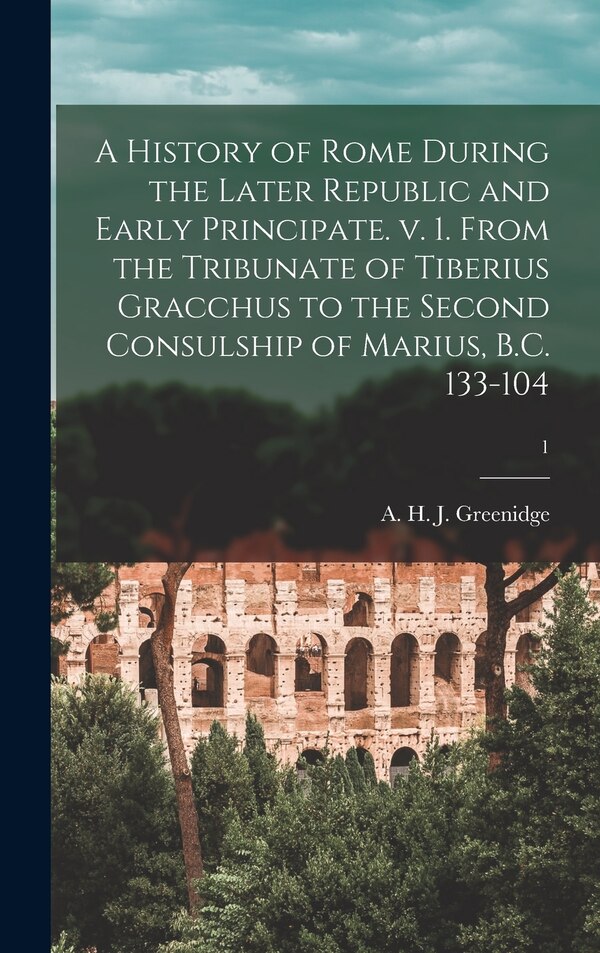 A History of Rome During the Later Republic and Early Principate. V. 1. From the Tribunate of Tiberius Gracchus to the Second Consulship of