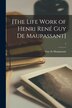 [The Life Work of Henri René Guy De Maupassant]; 4 by Guy De 1850-1893 Maupassant, Paperback | Indigo Chapters