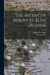 The Ascent of Mount St. Elias [Alaska] by Vittorio Sella, Paperback | Indigo Chapters