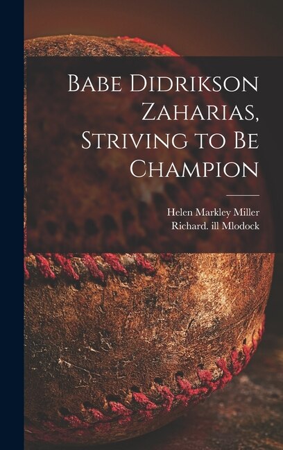 Babe Didrikson Zaharias Striving to Be Champion by Helen Markley Miller, Hardcover | Indigo Chapters