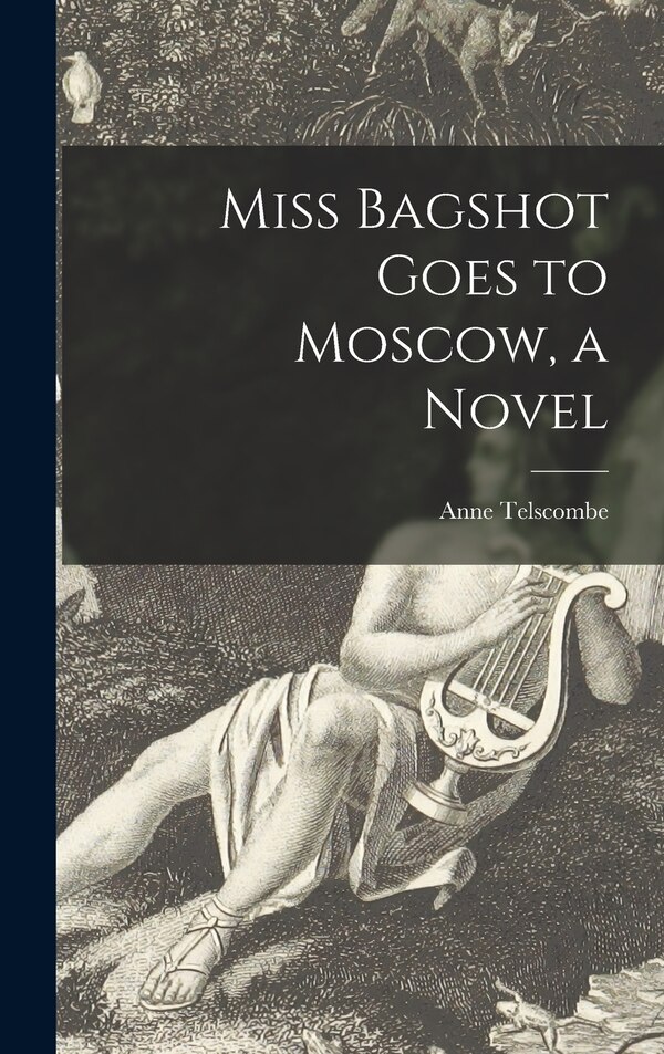 Miss Bagshot Goes to Moscow a Novel by Anne Telscombe, Hardcover | Indigo Chapters