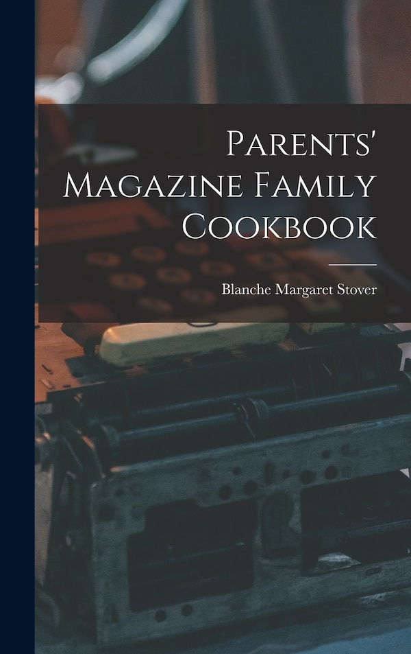 Parents' Magazine Family Cookbook by Blanche Margaret Stover, Hardcover | Indigo Chapters