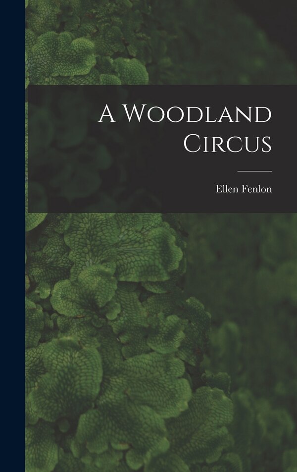 A Woodland Circus by Ellen Fenlon, Hardcover | Indigo Chapters