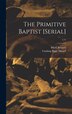 The Primitive Baptist [serial]; v.11 by Mark 1798-1875 Bennett, Hardcover | Indigo Chapters