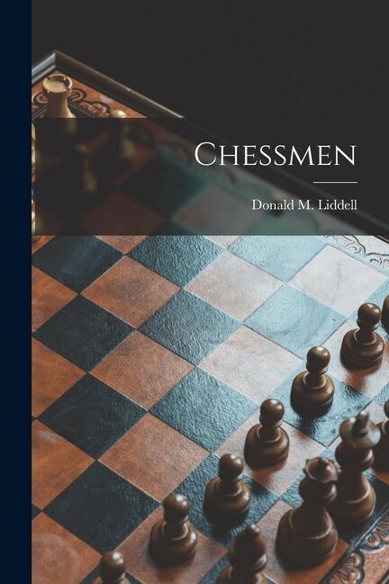 Chessmen by Donald M (Donald Macy) B Liddell, Paperback | Indigo Chapters