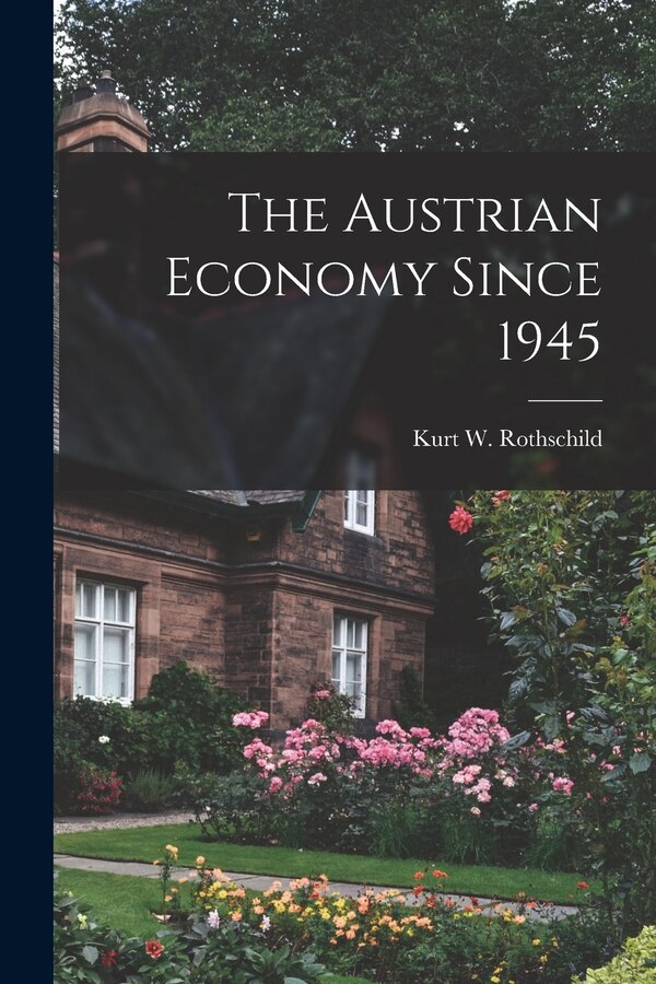 The Austrian Economy Since 1945 by Kurt W (Kurt Wilhelm) 1 Rothschild, Paperback | Indigo Chapters