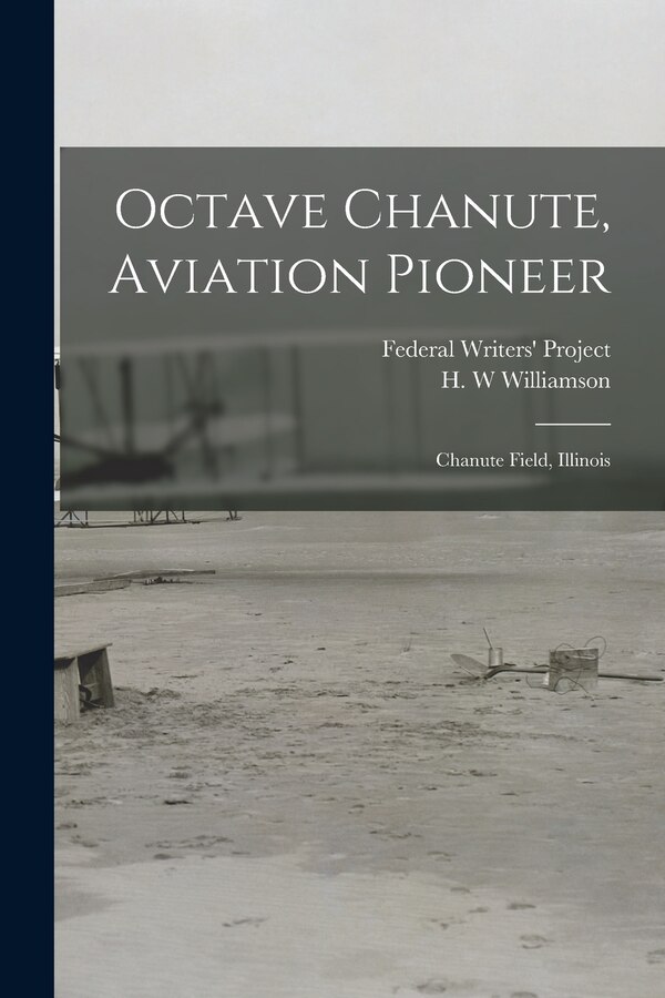 Octave Chanute Aviation Pioneer by Federal Writers' Project (illinois), Paperback | Indigo Chapters