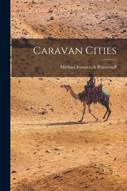 Caravan Cities by Michael Ivanovitch 1870-1 Rostovzeff, Paperback | Indigo Chapters