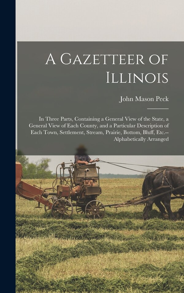 A Gazetteer of Illinois by John Mason 1789-1858 Peck, Hardcover | Indigo Chapters