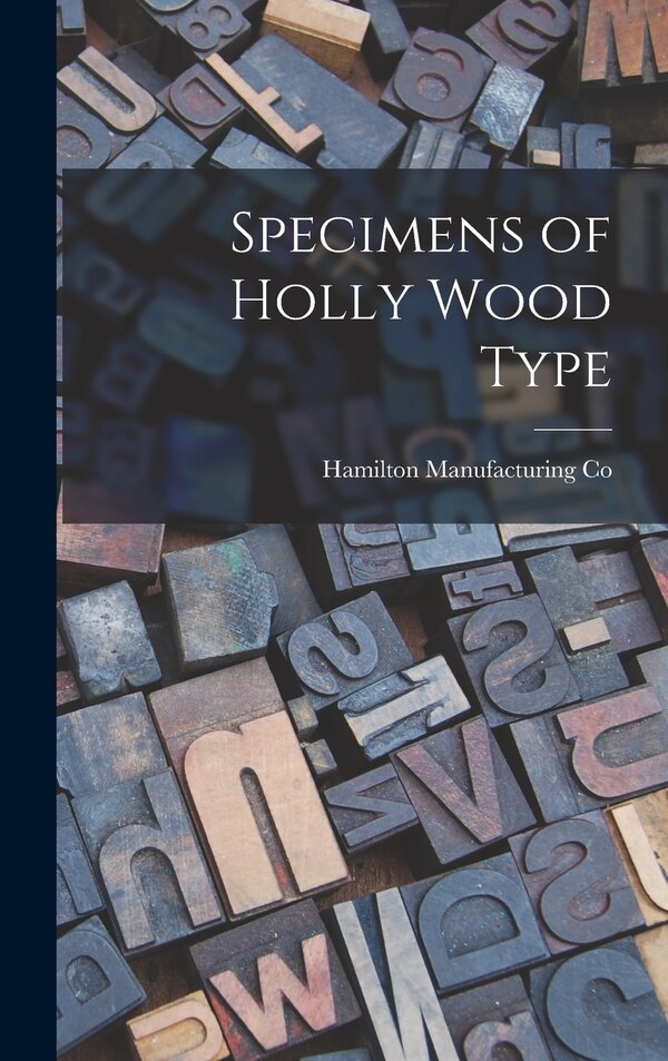 Specimens of Holly Wood Type by Hamilton Manufacturing Co (Two Rivers, Hardcover | Indigo Chapters