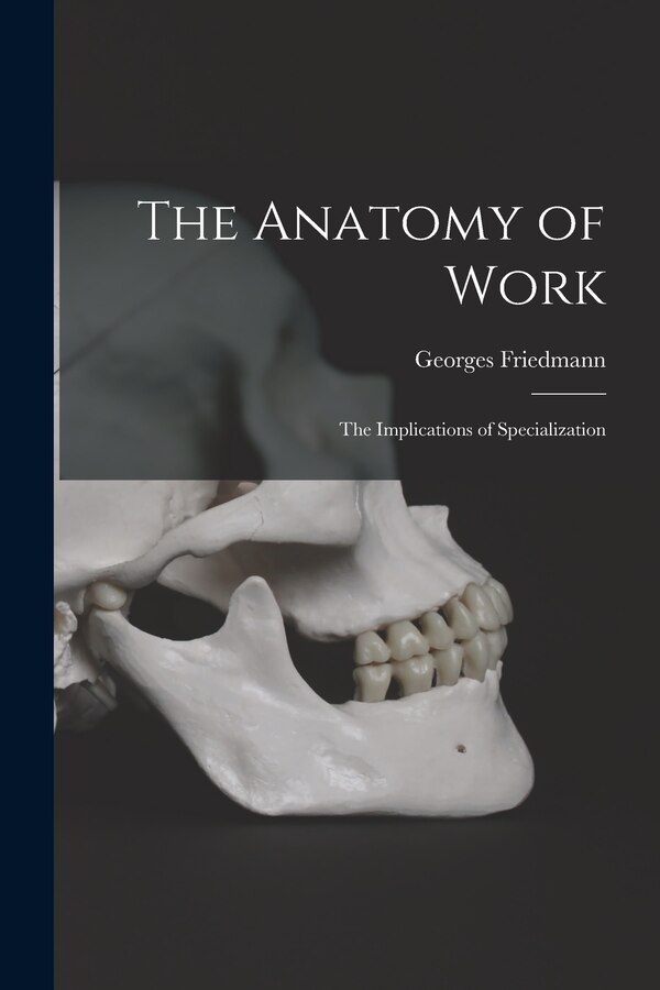 The Anatomy of Work by Georges 1902- Friedmann, Paperback | Indigo Chapters