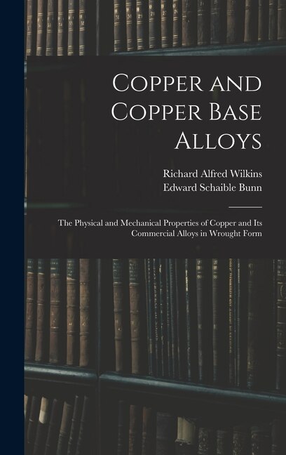 Copper and Copper Base Alloys by Richard Alfred 1896- Wilkins, Hardcover | Indigo Chapters