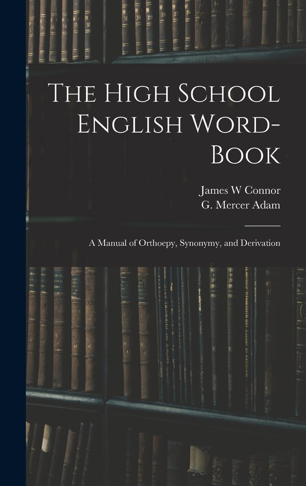 The High School English Word-book by James W Connor, Hardcover | Indigo Chapters