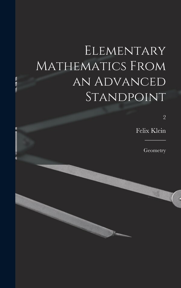 Elementary Mathematics From an Advanced Standpoint by Felix 1849-1925 Klein, Hardcover | Indigo Chapters