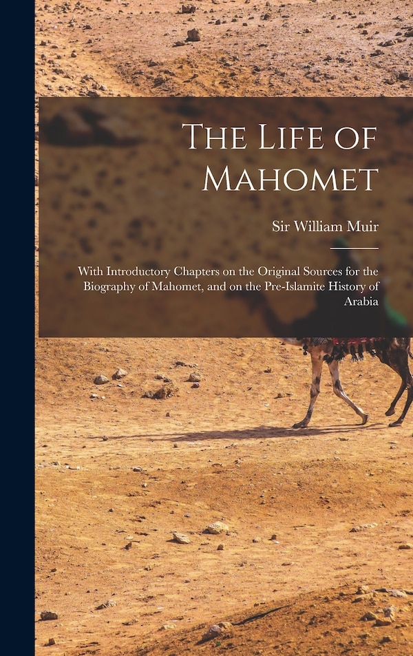 The Life of Mahomet by William Muir, Hardcover | Indigo Chapters