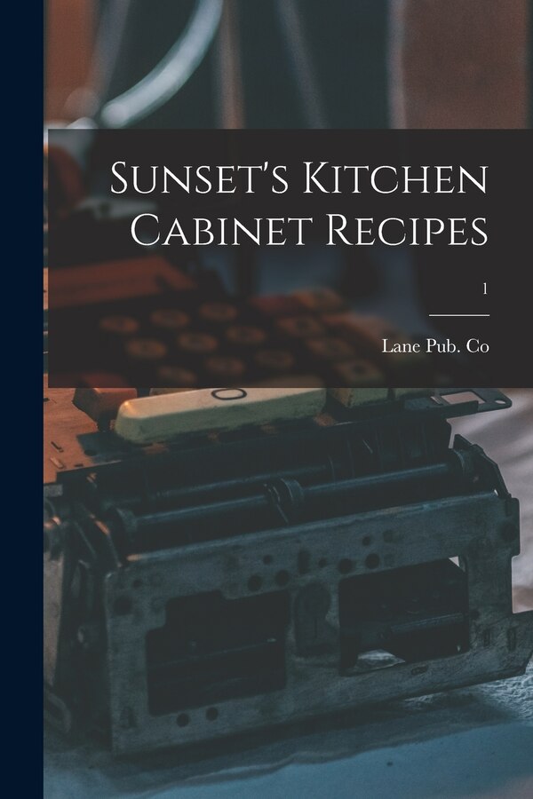 Sunset's Kitchen Cabinet Recipes; 1 by Lane Pub Co, Paperback | Indigo Chapters