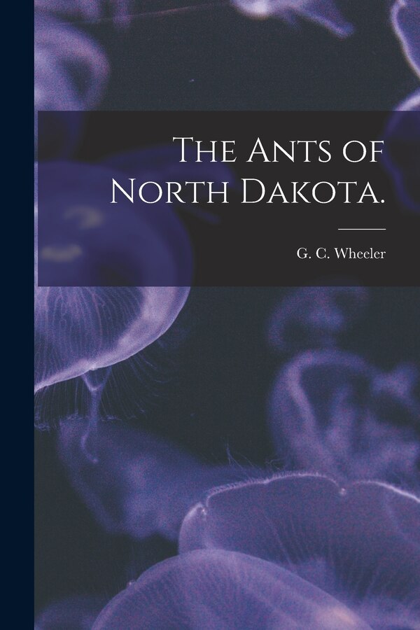 The Ants of North Dakota by G C Wheeler, Paperback | Indigo Chapters