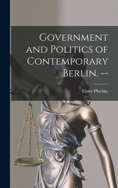 Government and Politics of Contemporary Berlin. - by Elmer 1914- Plischke, Hardcover | Indigo Chapters