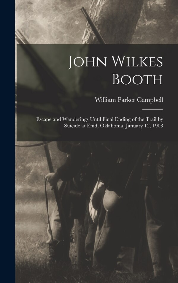John Wilkes Booth by William Parker 1843-1924 Campbell, Hardcover | Indigo Chapters