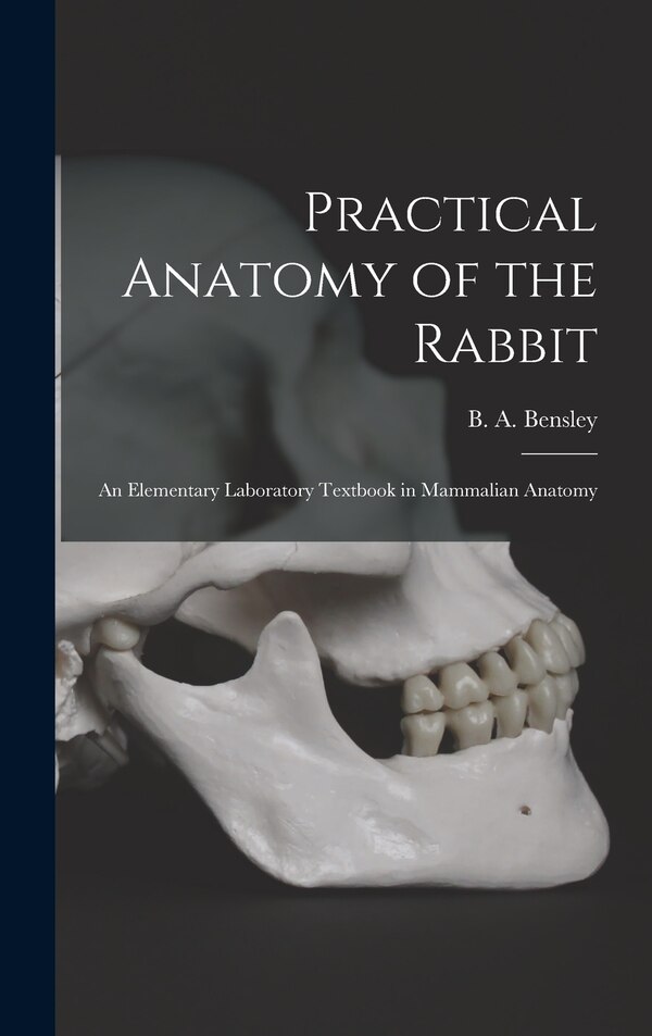 Practical Anatomy of the Rabbit by B a (Benjamin Arthur) 187 Bensley, Hardcover | Indigo Chapters