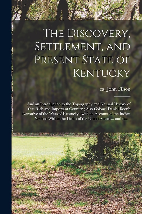 The Discovery Settlement and Present State of Kentucky by John Ca 1747-1788 Filson, Paperback | Indigo Chapters