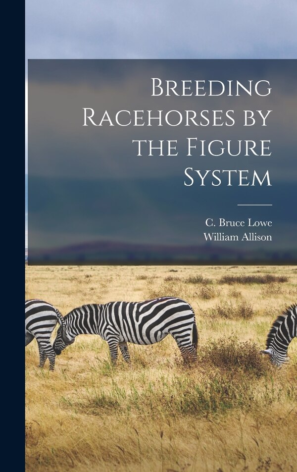 Breeding Racehorses by the Figure System by C Bruce Lowe, Hardcover | Indigo Chapters