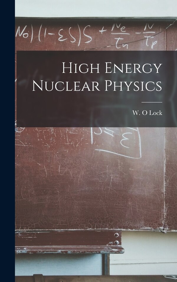 High Energy Nuclear Physics by W O Lock, Hardcover | Indigo Chapters