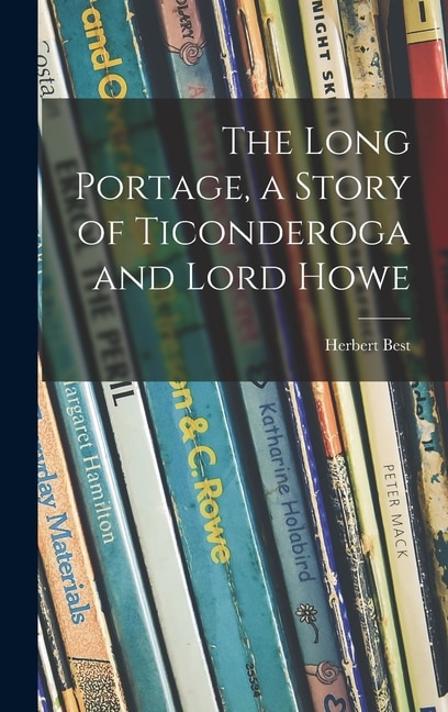 The Long Portage a Story of Ticonderoga and Lord Howe by Herbert 1894- Best, Hardcover | Indigo Chapters