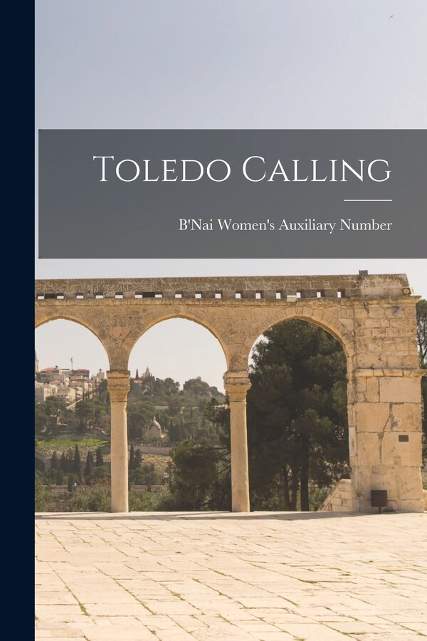 Toledo Calling by B'Nai Women's Auxiliary Number 398, Paperback | Indigo Chapters