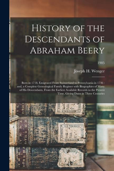 History of the Descendants of Abraham Beery by Joseph H 1835- Wenger, Paperback | Indigo Chapters