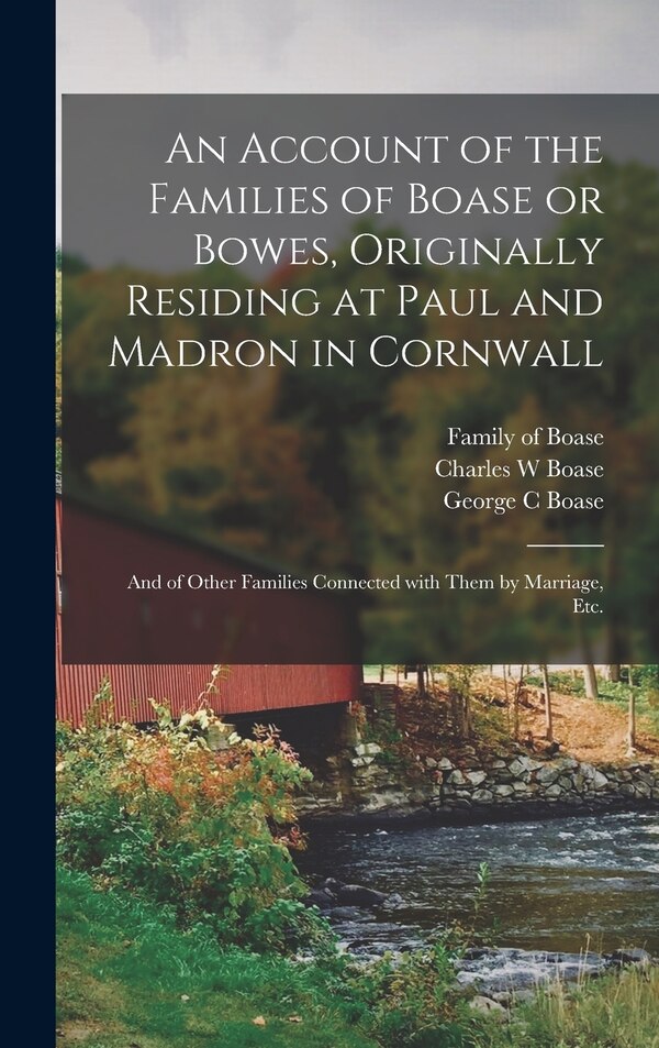 An Account of the Families of Boase or Bowes Originally Residing at Paul and Madron in Cornwall; and of Other Families Connected With Them